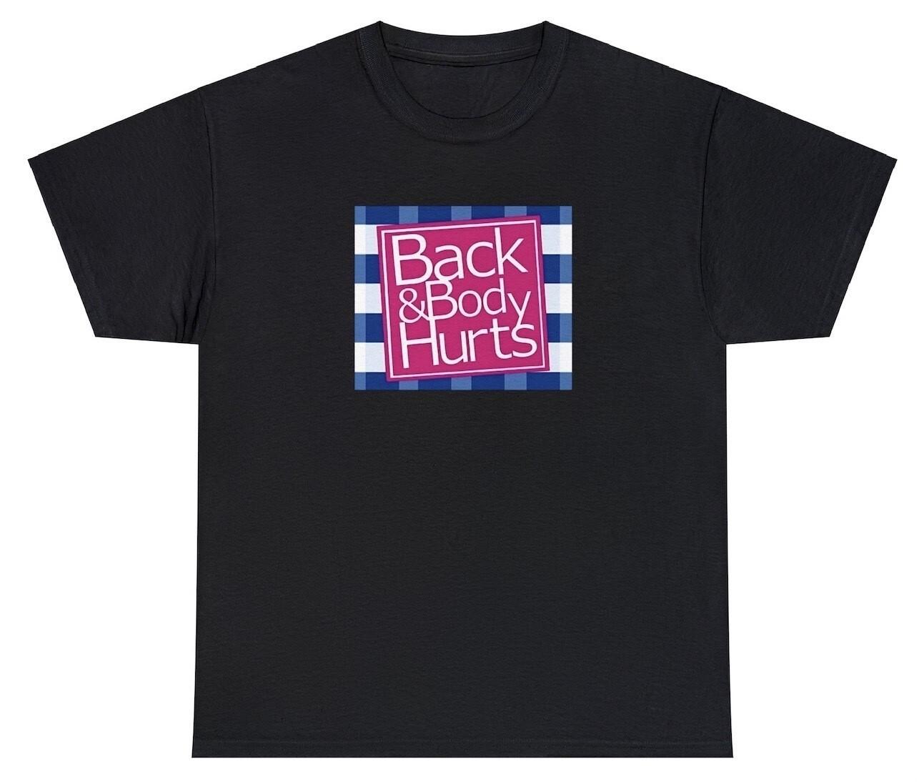 Back And Body Hurts T Shirt Funny Sarcastic Parody Quote Back Pain Humor Tee XXXL