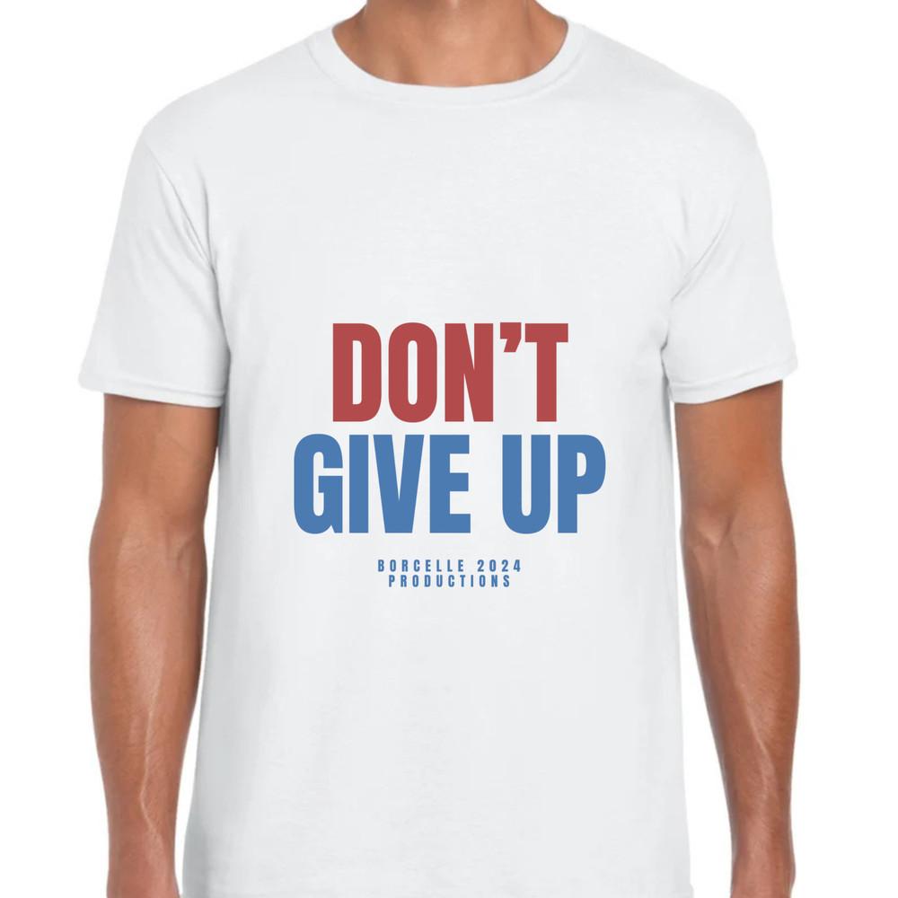 Don’t Give Up Shirt , Motivational Quote Tee ,Inspirational Quote T-Shirt