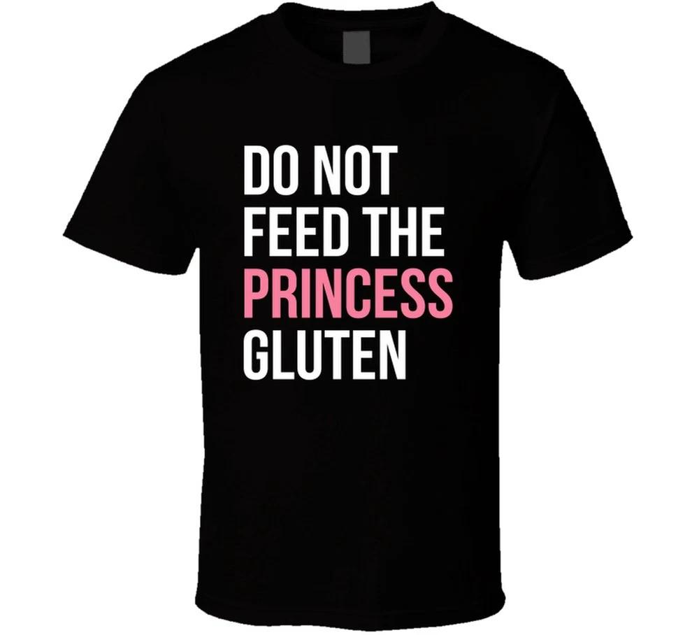 Do Not Feed The Princess Gluten Funny T Shirt S