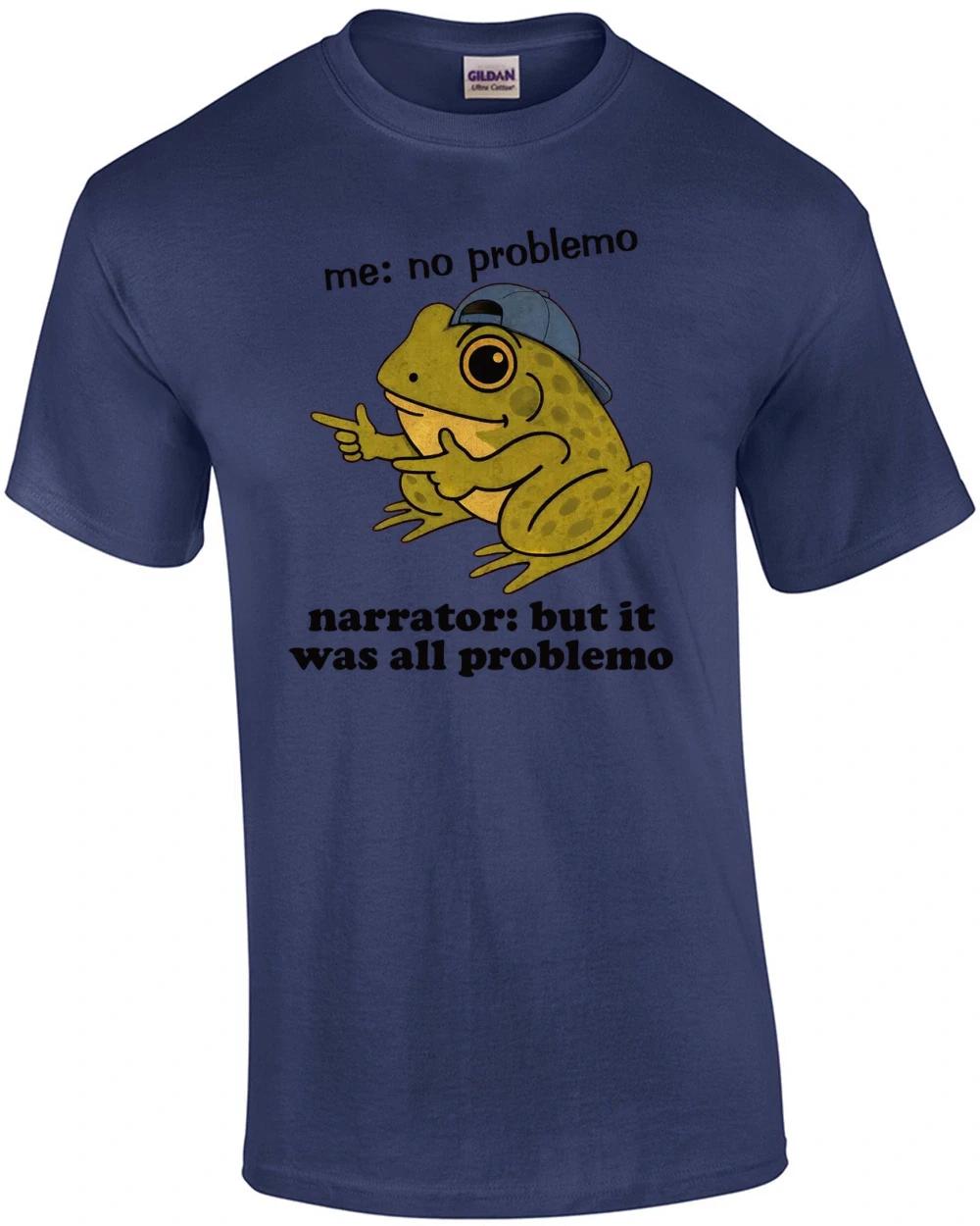 

Narrator: But It Was All Problemo T-Shirt 4XL