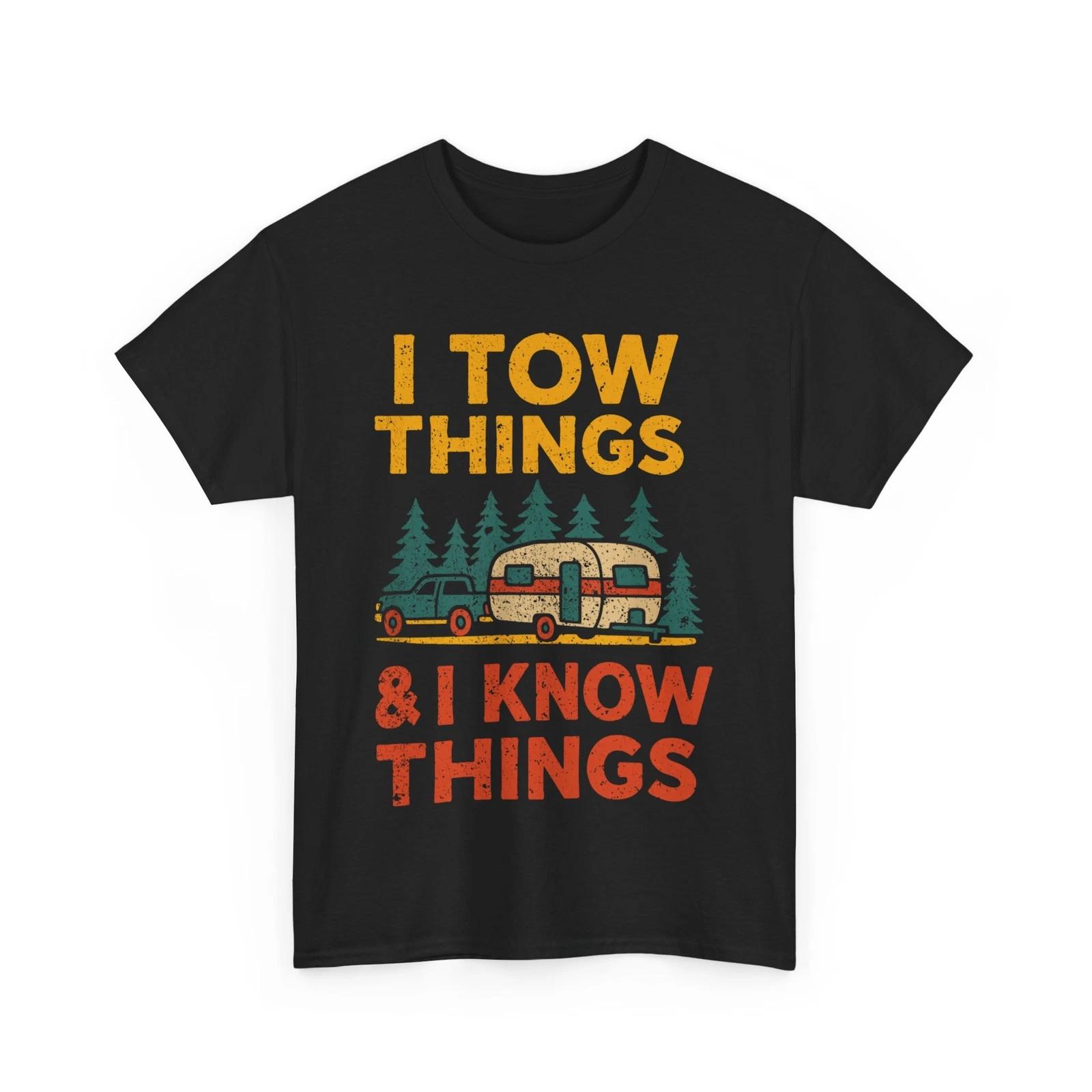 I Tow Things and I know Things Father s Day Camping Lovers Funny Shirt M