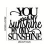 You Are My Sunshine Metal Sign Rustproof Wall Art. Ideal for Indoor Decor. Inspirational Quote for Living Room and Home Hangings