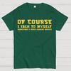 Of Course I Talk To My Self Cotton Summer Casual Cool Loose T-Shirt