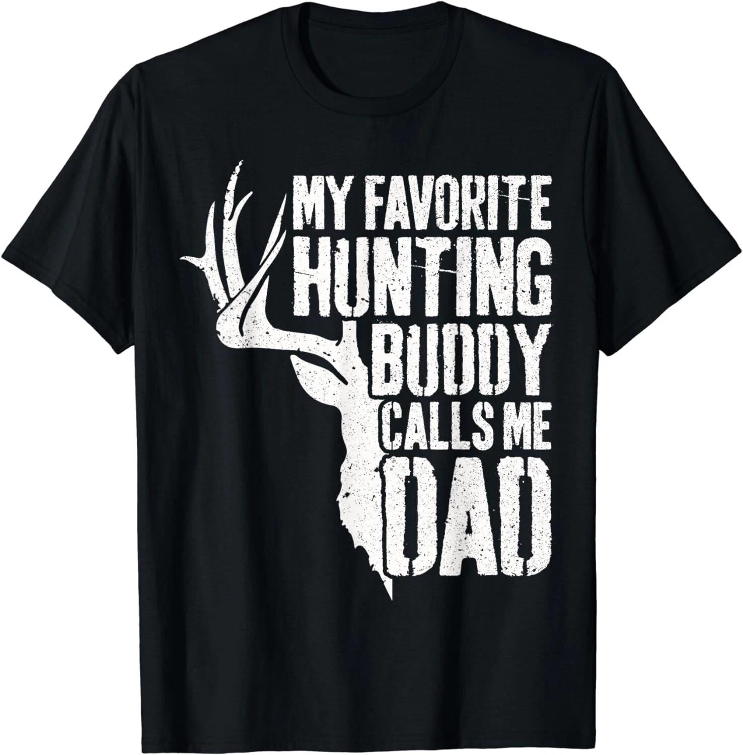 My Favorite Hunting Buddy Calls Me Dad T-Shirt Deer Hunter Gift Unisex T-Shirt 4XL