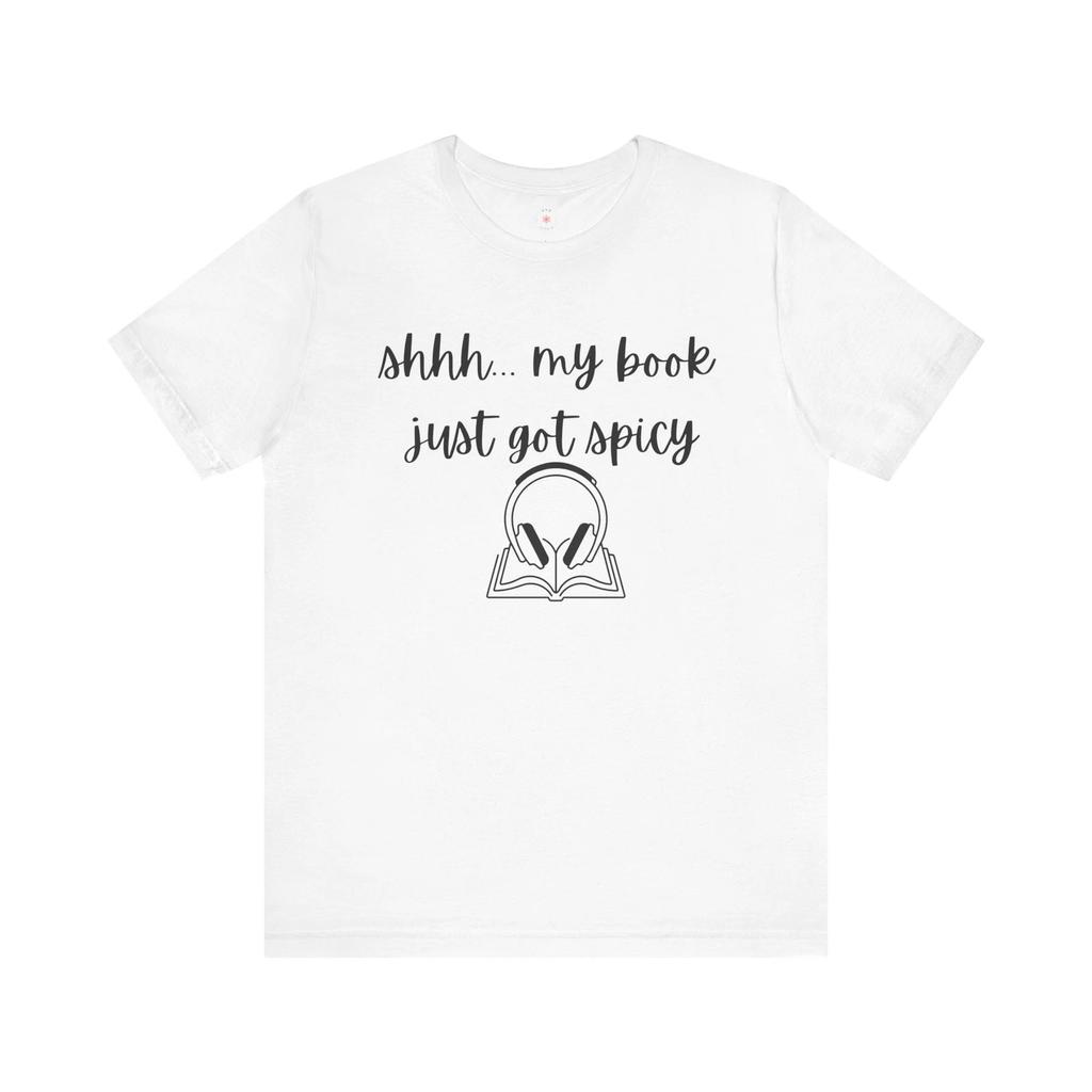 Shhh... My Book Just Got Spicy Tee, Funny Book Lover T-Shirt