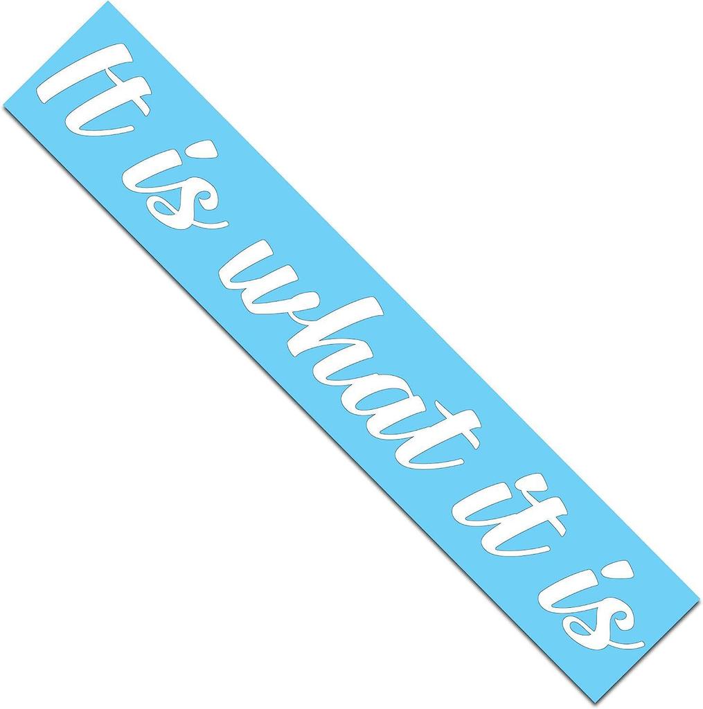 "It Is What It Is" Sticker for Cars, Motorcycles, Computers, and Walls (50x7.5cm)