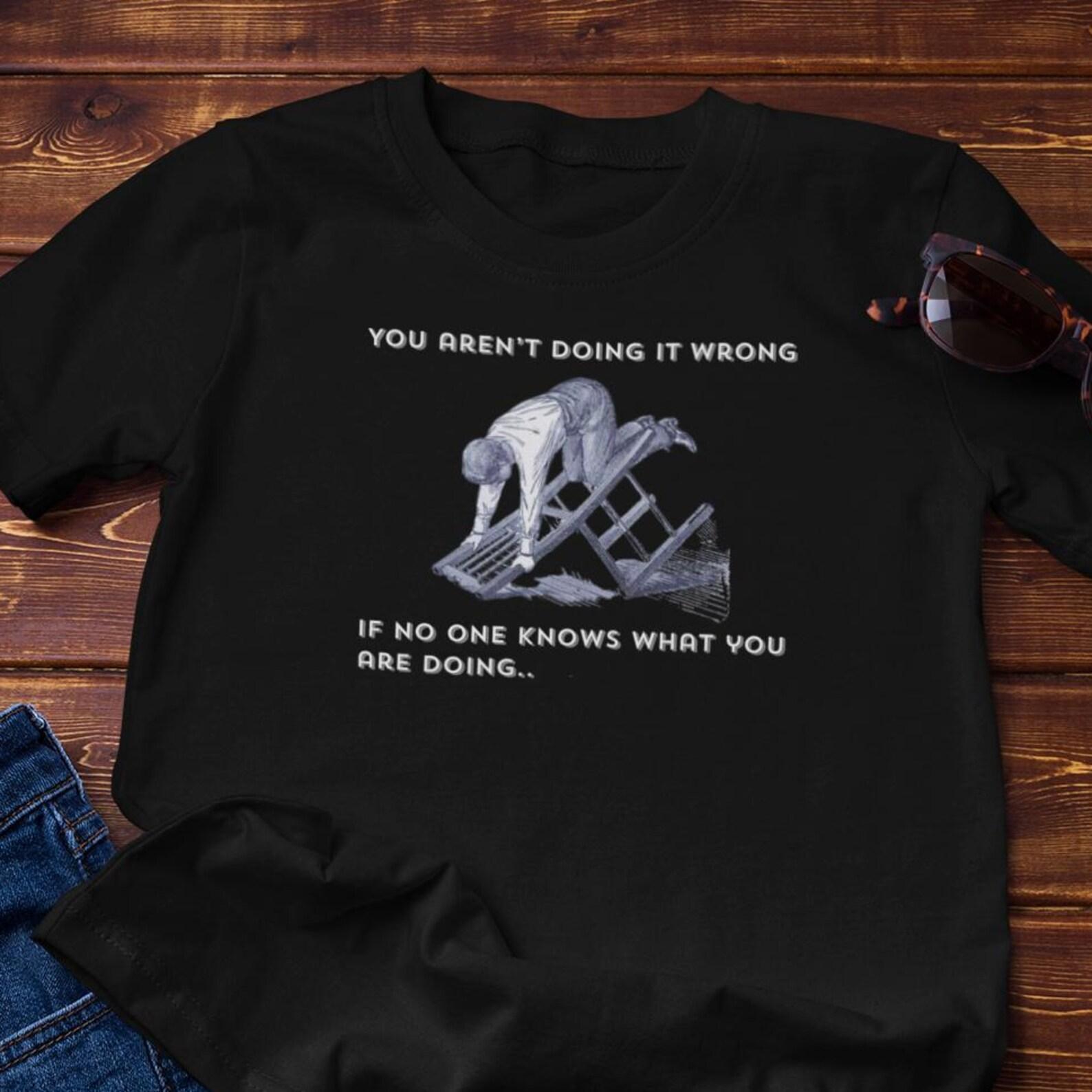 Funny TShirt - You re Not Doing It Wrong | Cotton Tee XL