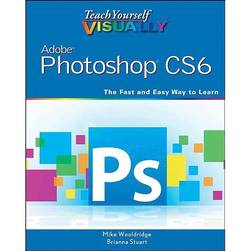 Teach Yourself VISUALLY Adobe Photoshop CS6