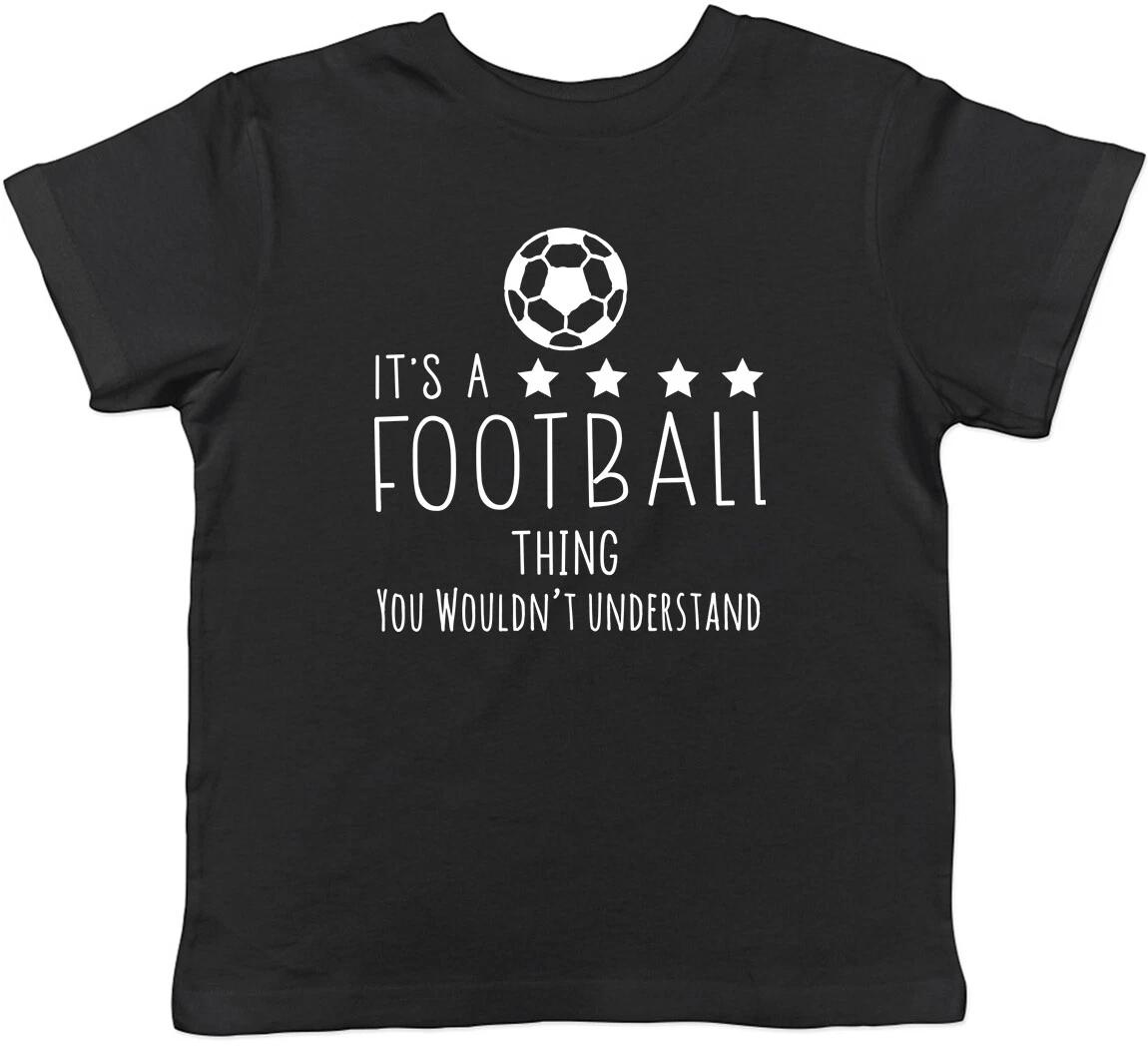 

It s a Football Thing, You Wouldn t Understand Childrens Kids T-Shirt Boys Girls 160