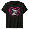 Love You Mom Unisexs TShirt Mothers Day Family Gift For Her