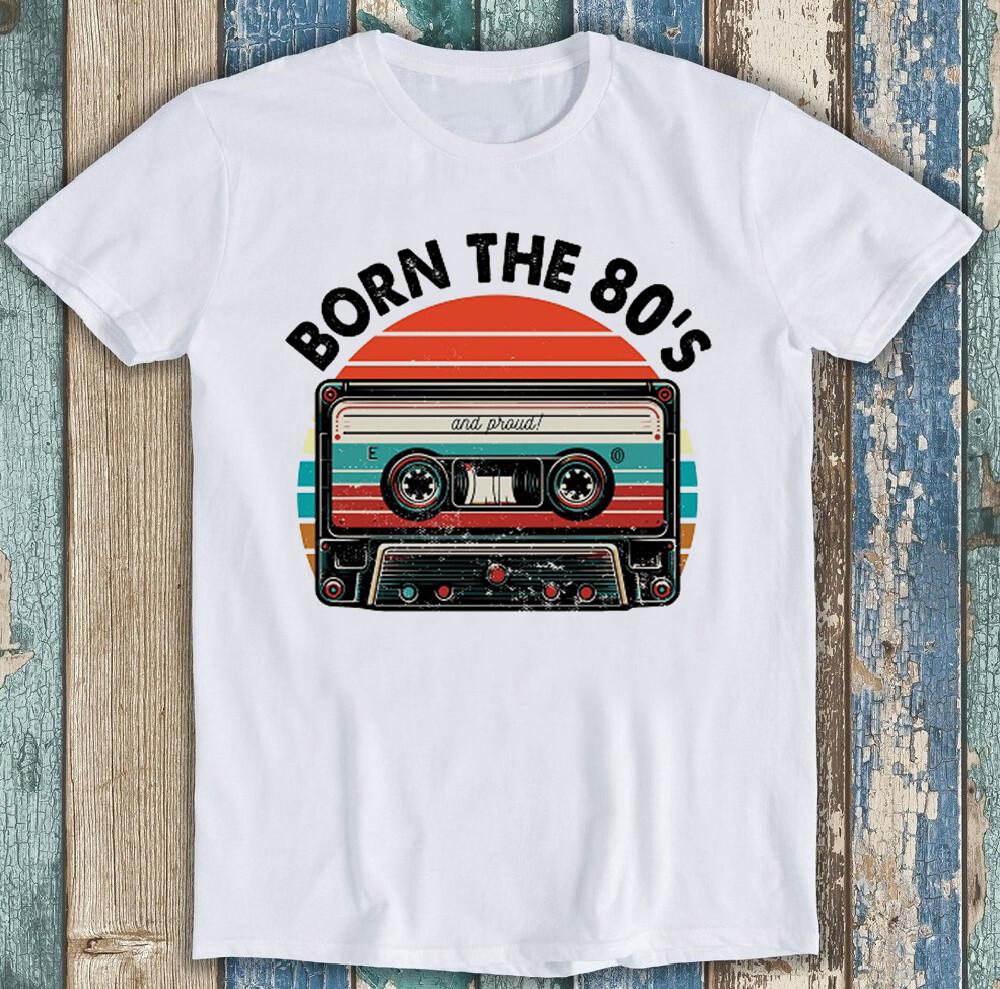 

Born The 80s Cassette Tape For Music Meme Funny Gift Tee T Shirt 1887 4XL