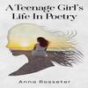 A Teenage Girls Life In Poetry by Anna Rosseter Paperback Book 9781837945481