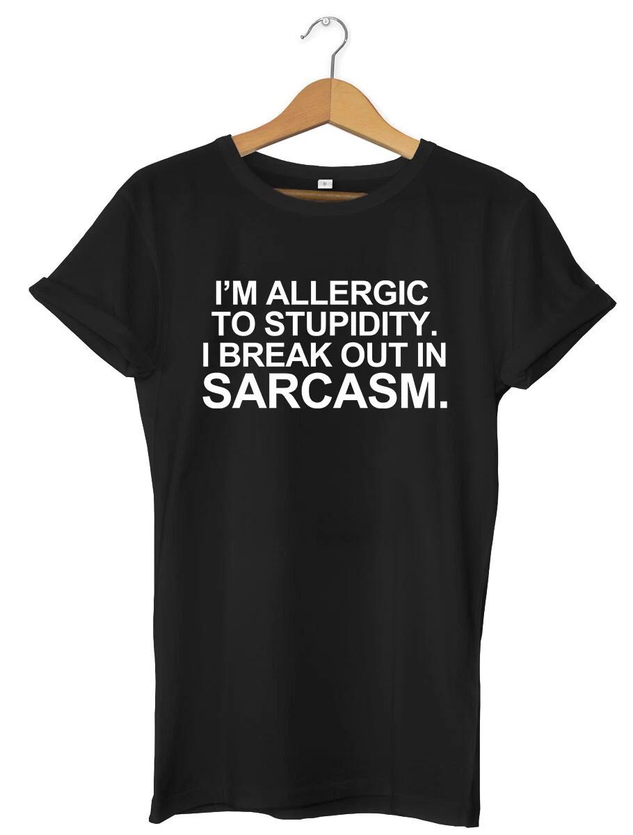 I m Allergic To Stupidity I Break Out Sarcasm Funny Mens Womens Unisex T-Shirt 4XL