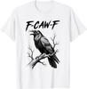 F-Caw-F Crow Funny Black Crow Lover Dark Humor Black Bird Unisex T-Shirt