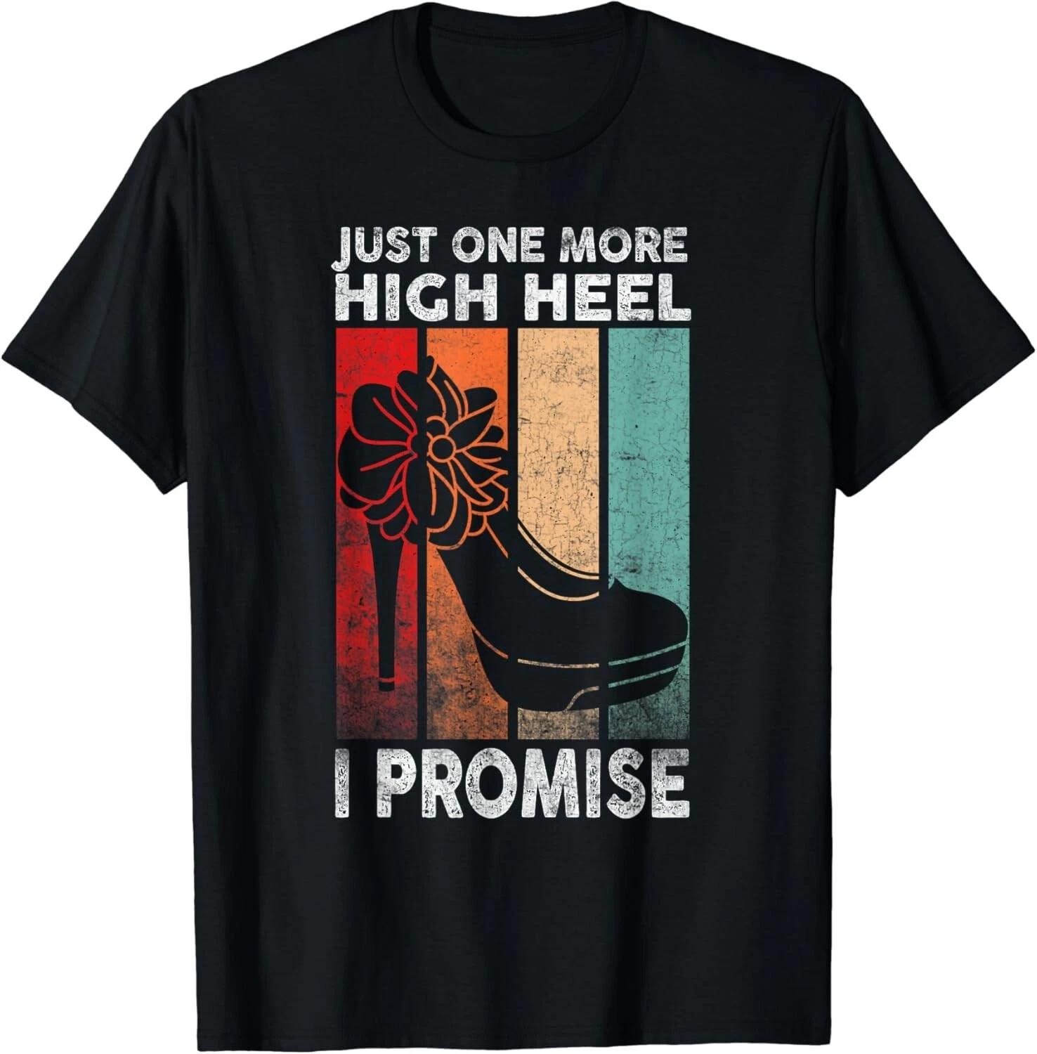 

Just One More High Heel I Promise Party Unisex T-Shirt 4XL