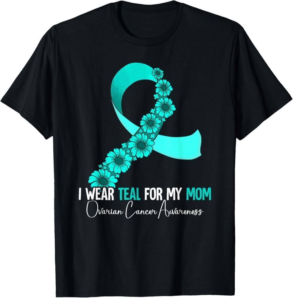I Wear Teal For My Mom Ovarian Cancer Awareness T-Shirt Unisex T-Shirt M