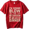 Plus Size Summer Unisex T Shirt Im Gonna Blow The Bathroom Up After Dinner Short Sleeve Relaxed Fit Oneck Tshirt