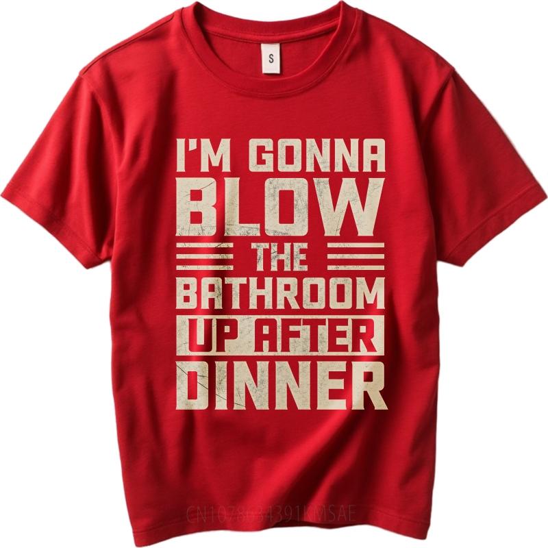 

Plus Size Summer Unisex T Shirt Im Gonna Blow The Bathroom Up After Dinner Short Sleeve Relaxed Fit Oneck Tshirt S