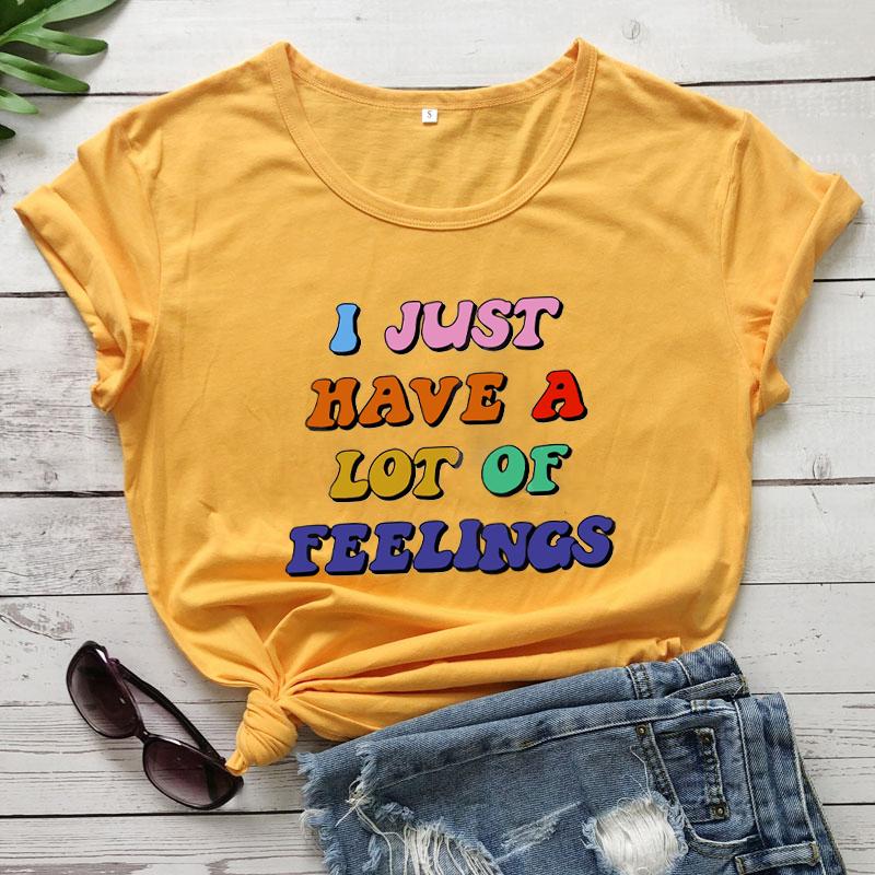 I Just Have A Lot of Feeings Colored T-Shirts Mental Health Shirts Positivity Tees Women Trendy Casual Artistic Tee Top