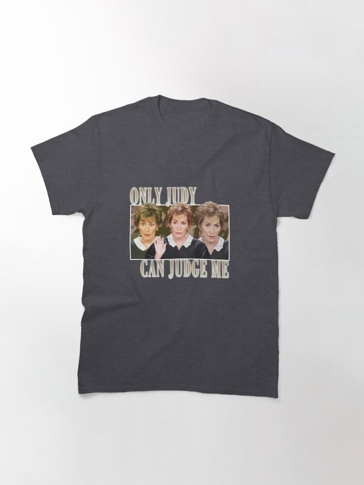 Judy can judge me funny classic tshirt Unisex T-Shirt XXXL