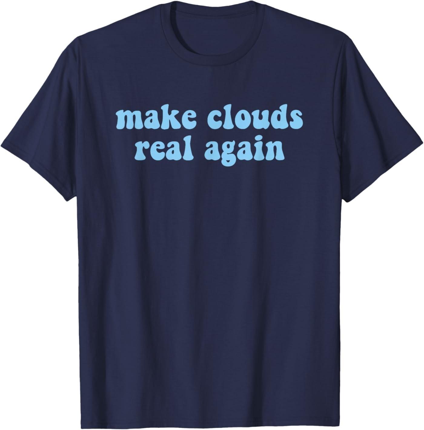 Make Clouds Real Again Funny Design T-Shirt S разноцветный