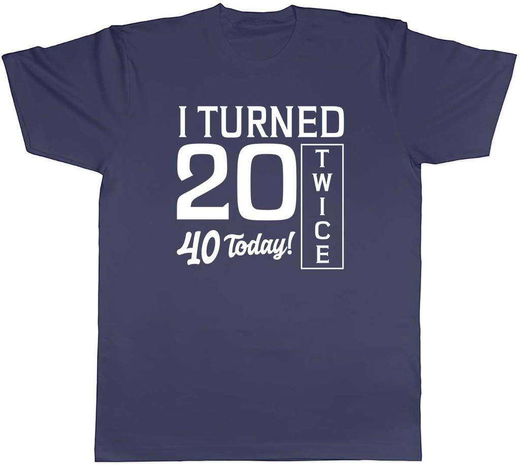 I Turned 20 Twice 40th Birthday Funny Unisexs Unisex TShirt Tee