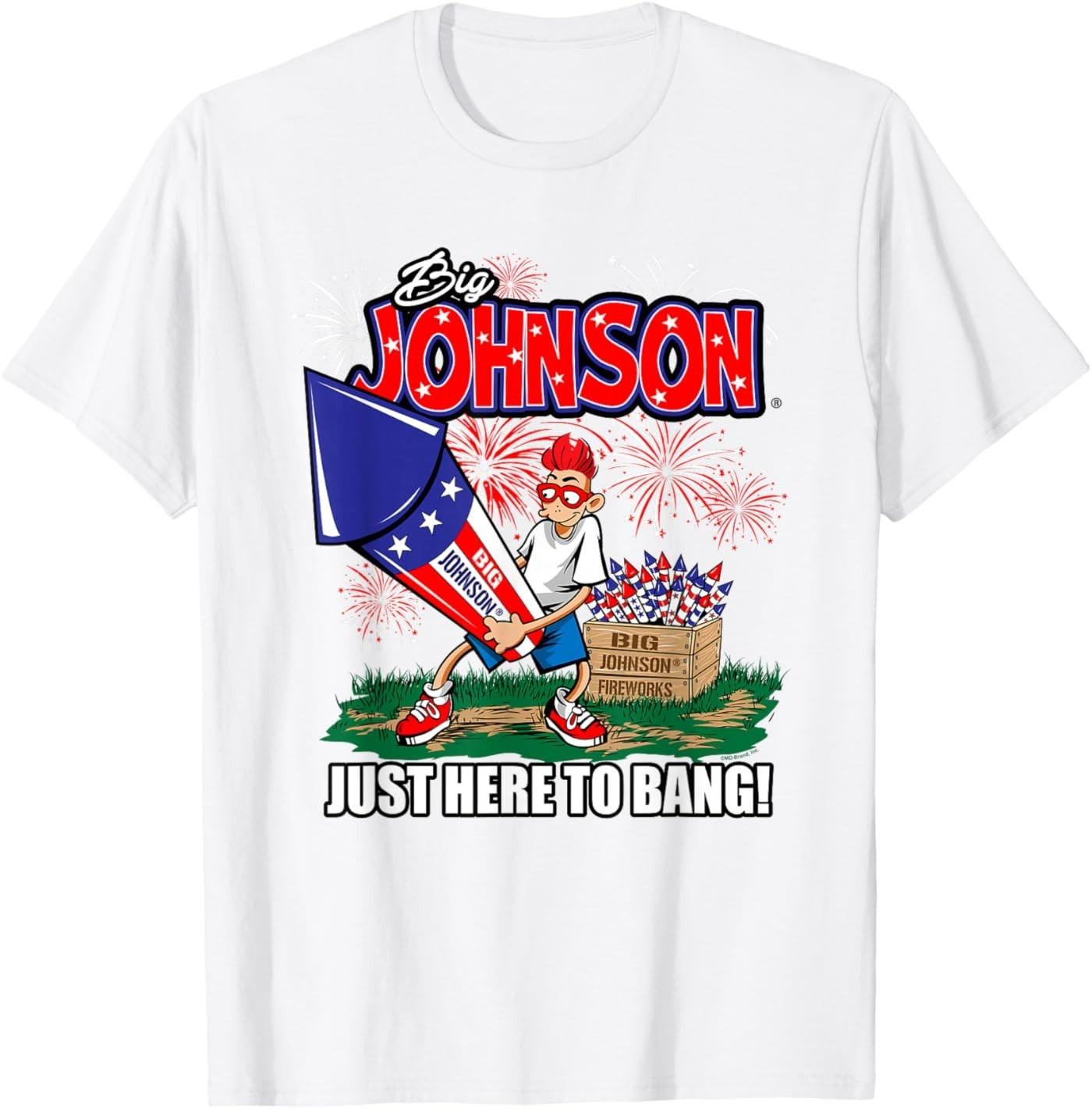 Big Johnson Just Here to Bang! 4th of July American Firework T- Unisex T-Shirt XXL