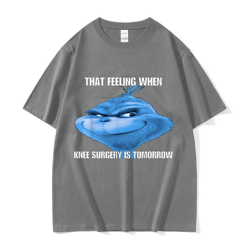 Funny That Feeling When Knee Surgery Is Tomorrow Meme T Shirt Men Women Retro Fashion ONeck Oversized Cotton Tshirt Streetwear