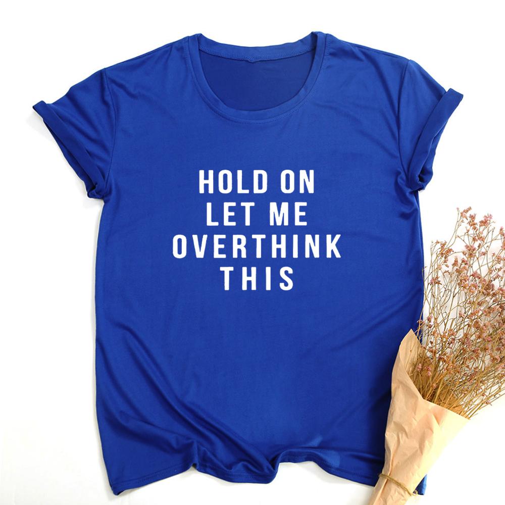 Hold On Let Me Overthink This Shirt Quote Shirts Tumblr Tee Shirt With Saying Teen Clothes