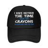 I DonT Have The Time Or The Crayons To Explain This To You This Is a Printed Baseball Cap with a C Mesh Baseball Cap