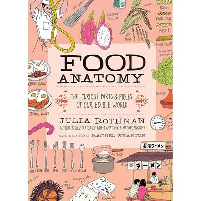 Food Anatomy: The Curious Parts & Pieces of Our Edible World