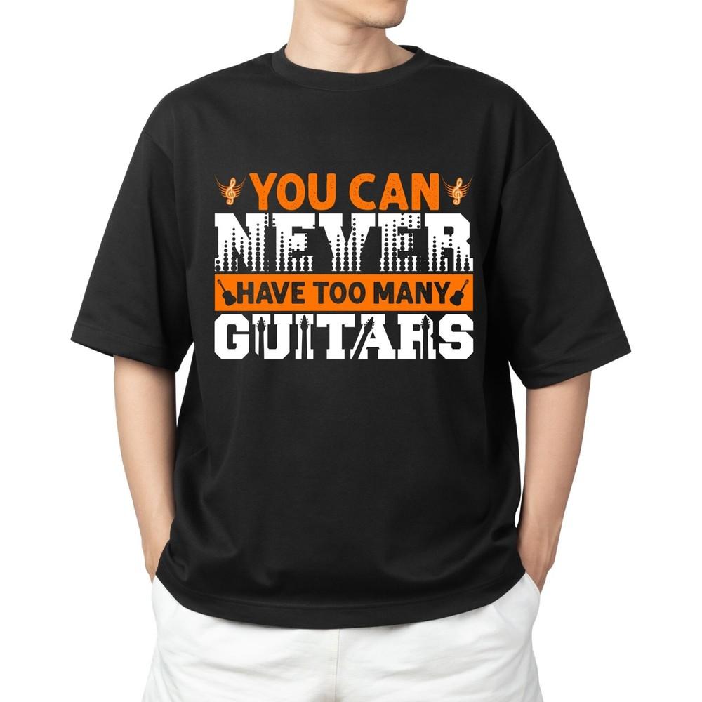 

You Can Never Have Too Many Guitars T-shirt Men s Women s Tops Tees – Funny Electric & Bass Guitar L
