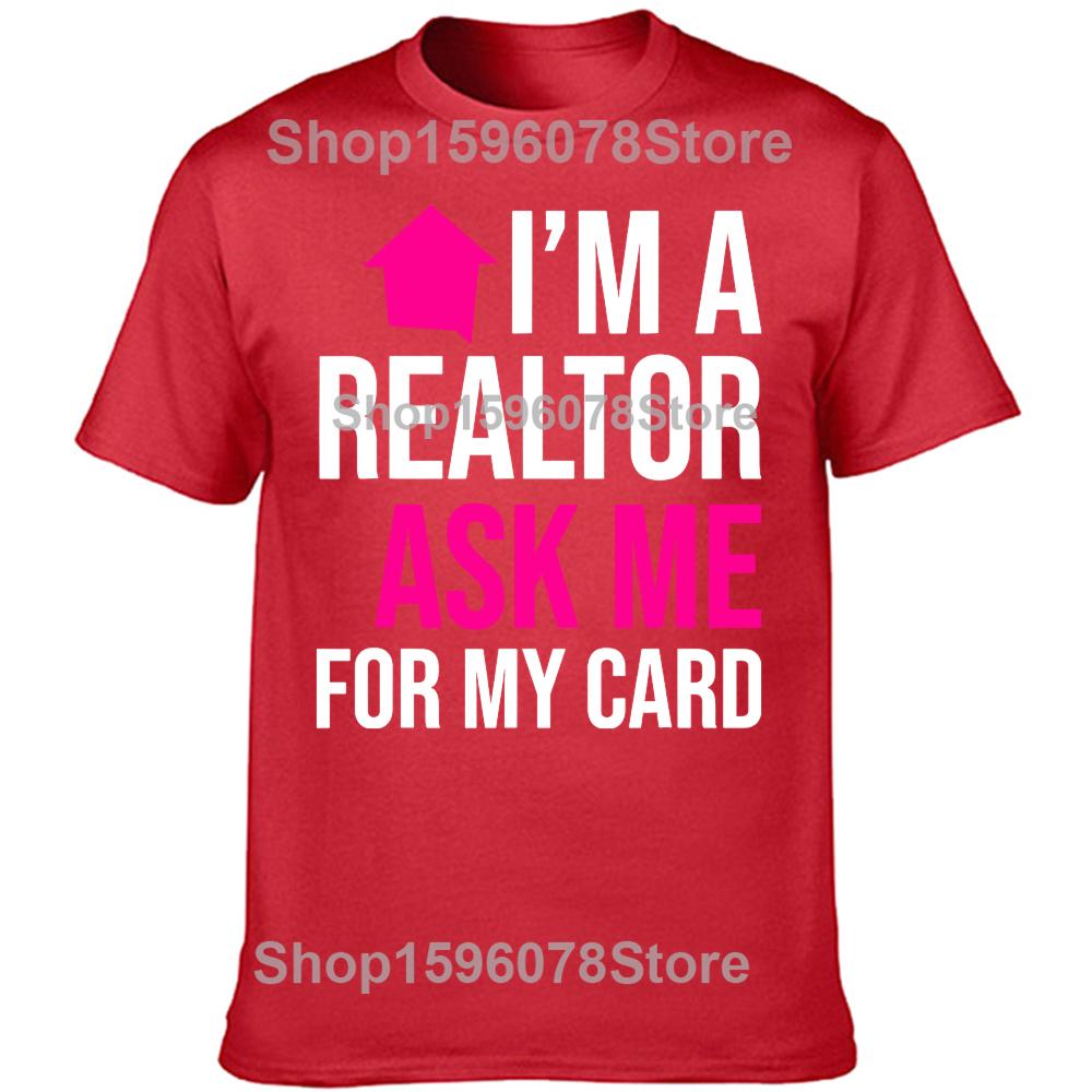 Funny Im A Realtor Ask Me for My Card Tshirts Men Womens Fashion Casual Tshirt 100 Cotton Loose Oversized T Shirt Summer S