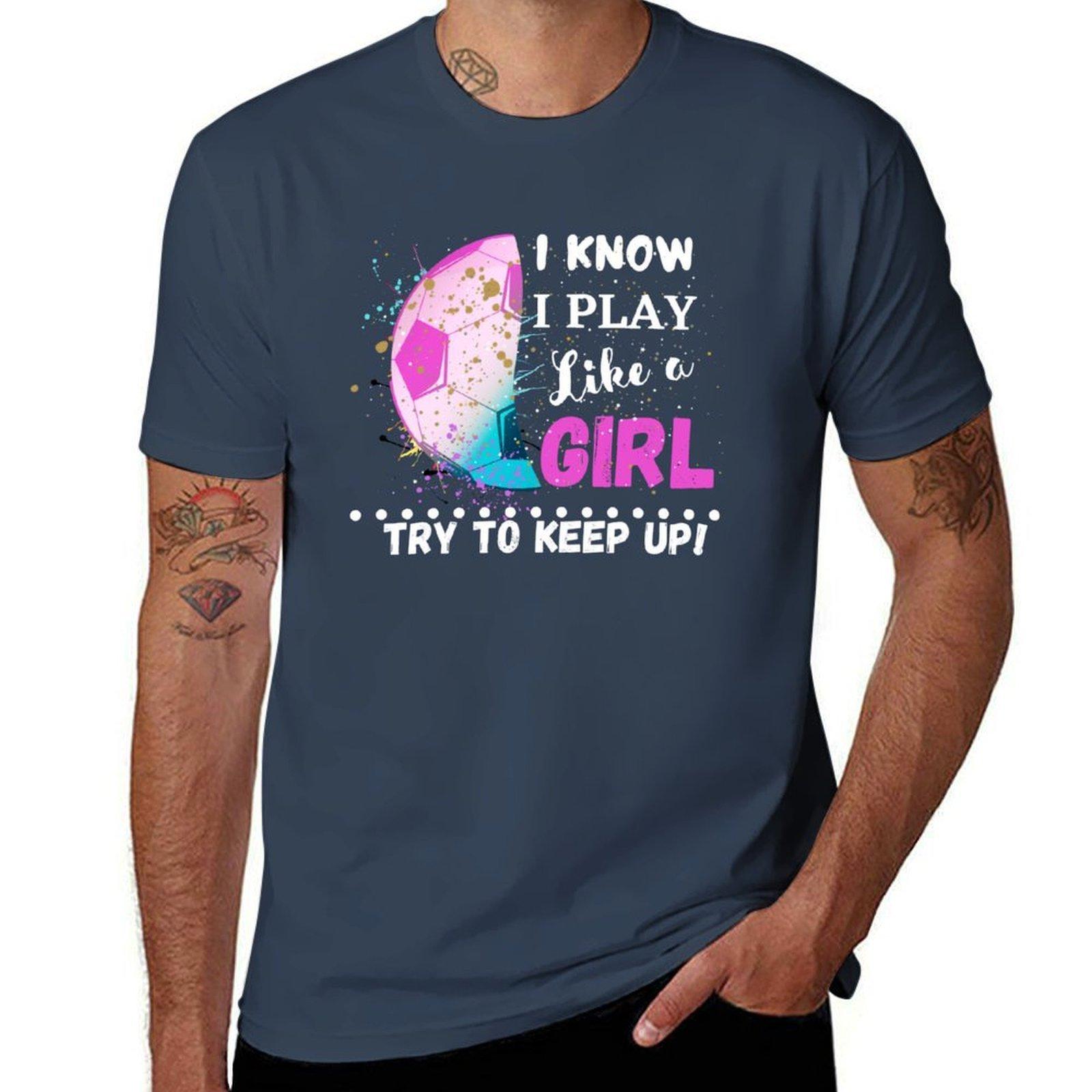 I KNOW I PLAY LIKE A GIRL TRY TO KEEP UP FUNNY WITTY GIRL EMPOWERUnisexT POSITIVE AFFIRMATION TShirt S
