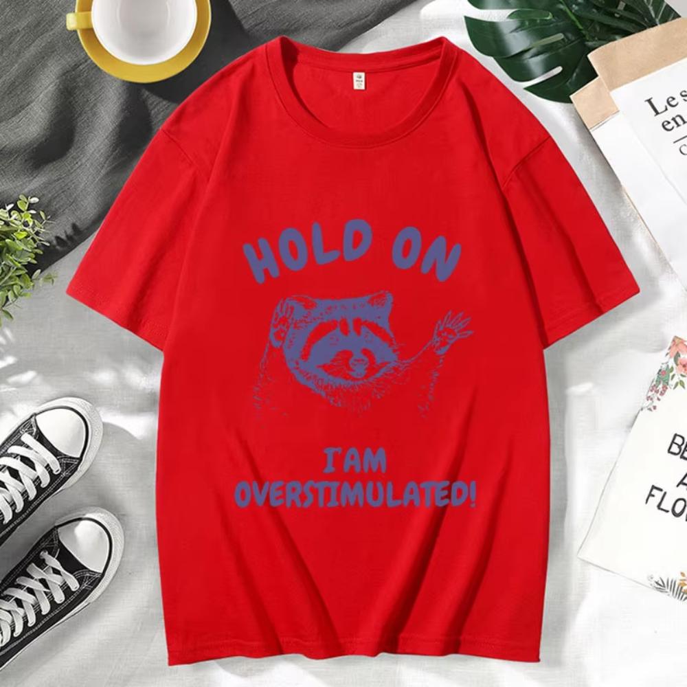 Hold On I'm Overstimulated Funny T-Shirts Male Cute Cartoon Raccoon Graphic T Shirts Men Women's Fashion O-Neck Cotton Tee Shirt