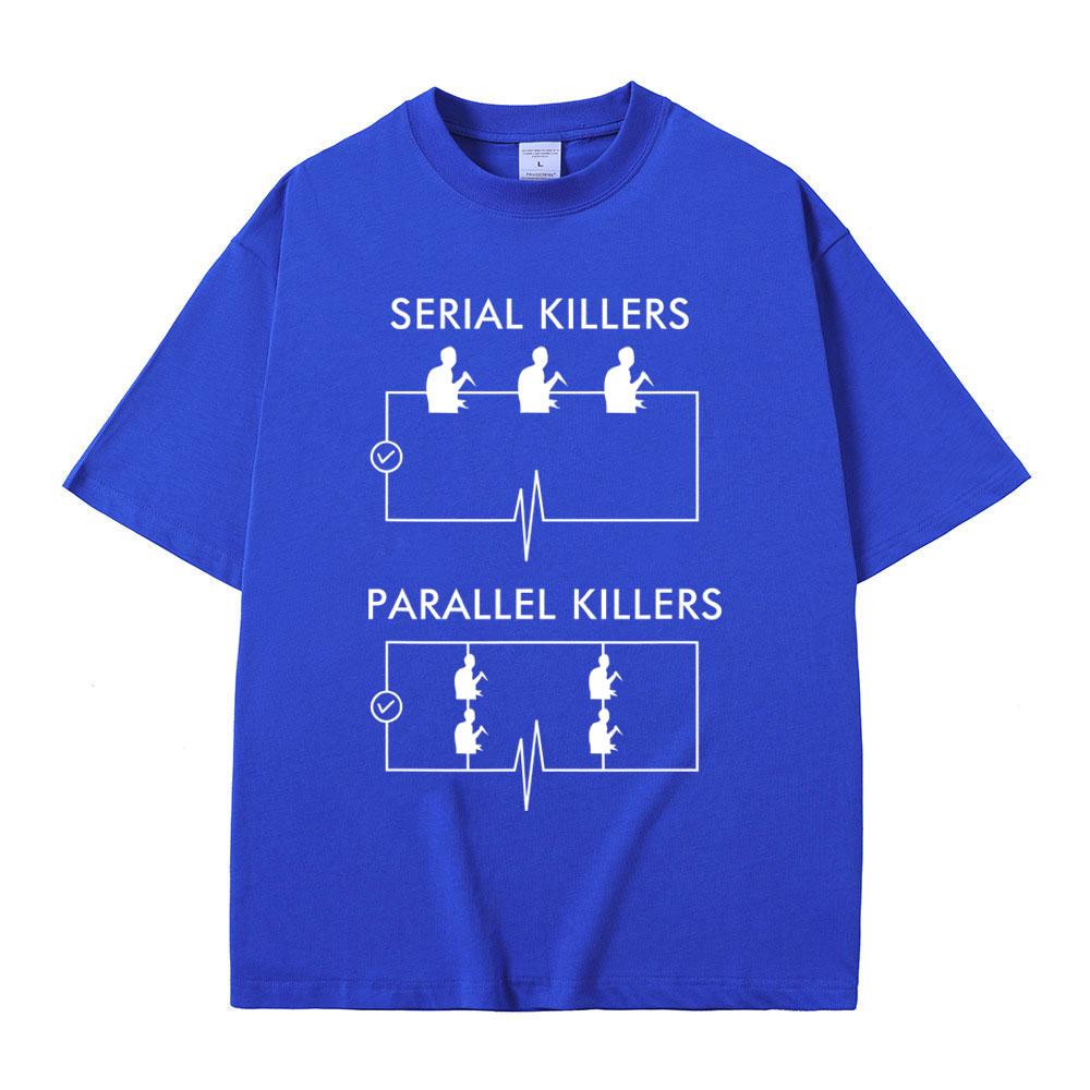 Serial Killers Parallel Killers Funny Meme Tshirt Men Women Casual Vintage Cotton T Shirts Male Gothic Rock Oversized TShirts