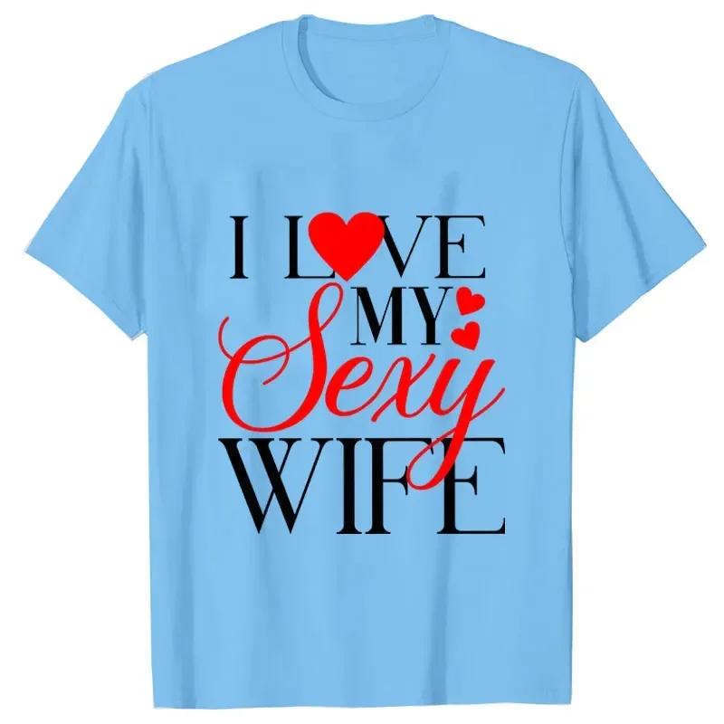 I Love My Sexy Husband/wife T Shirts Honeymoon Couple Outfits Dating Couples Anniversary Gifts Men Women Tee Shirt Oversize Tops