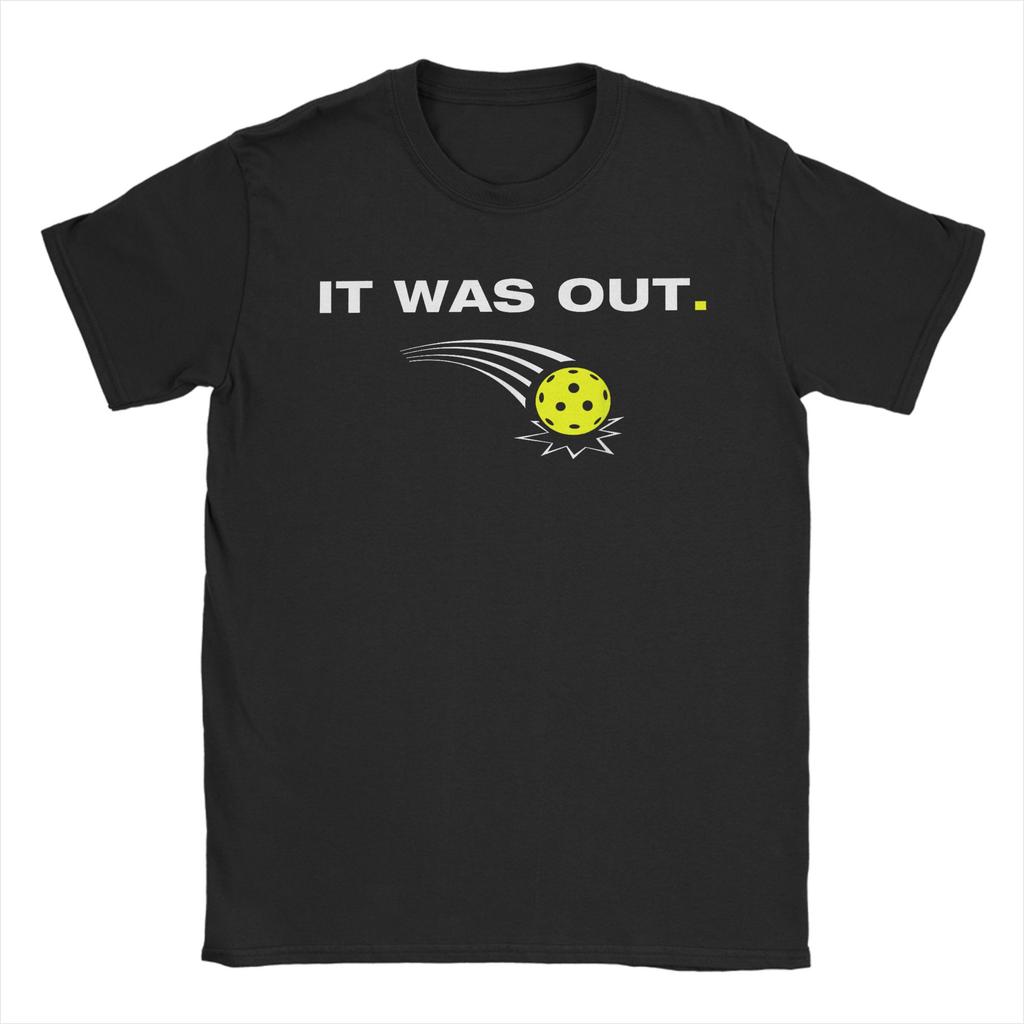 Unisex It was Out Funny Pickleball Player T Shirt 100 Cotton Clothing Short Sleeve O Neck Tee Shirt Graphic Printed TShirt