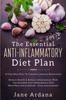 The Anti Inflammatory Diet For Beginners - The Essential Anti-Inflammatory Diet Plan : 10 Day Meal Plan To Complete Immune Restoration Book