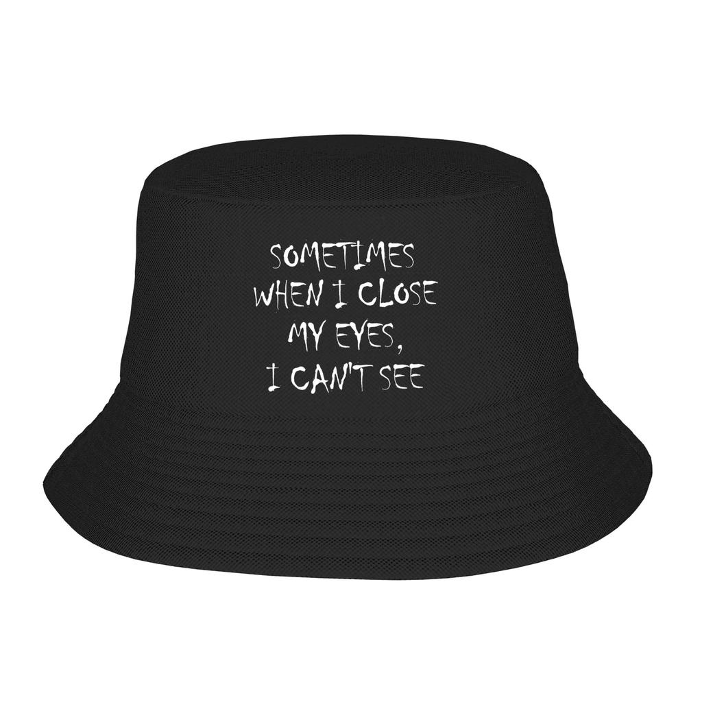 Sometimes When I Close My Eyes I Cant See Bucket Hat Harajuku FisherUnisex Caps For Unisex Women Fishing Sunscreen Hats Soft Fold Cap