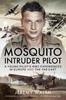 Cartea Mosquito Intruder Pilot : A Young Pilot S WW2 Experiences In Europe and the Far East
