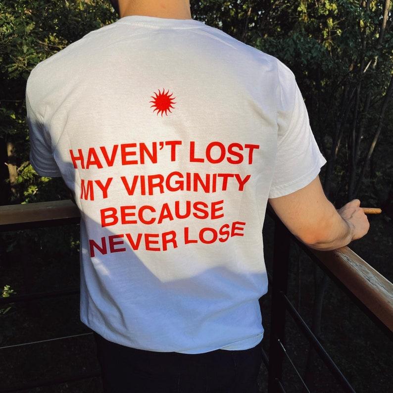 Haven't Lost My Virginity Because I Never Lose Aesthetic Graphic Tee Trendy T-shirt Casual Loose Streetwear Unisex