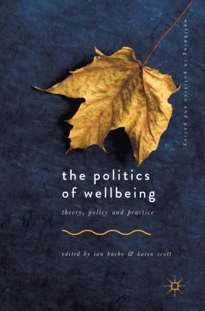 The The Politics of Wellbeing : Theory, Policy and Practice Book