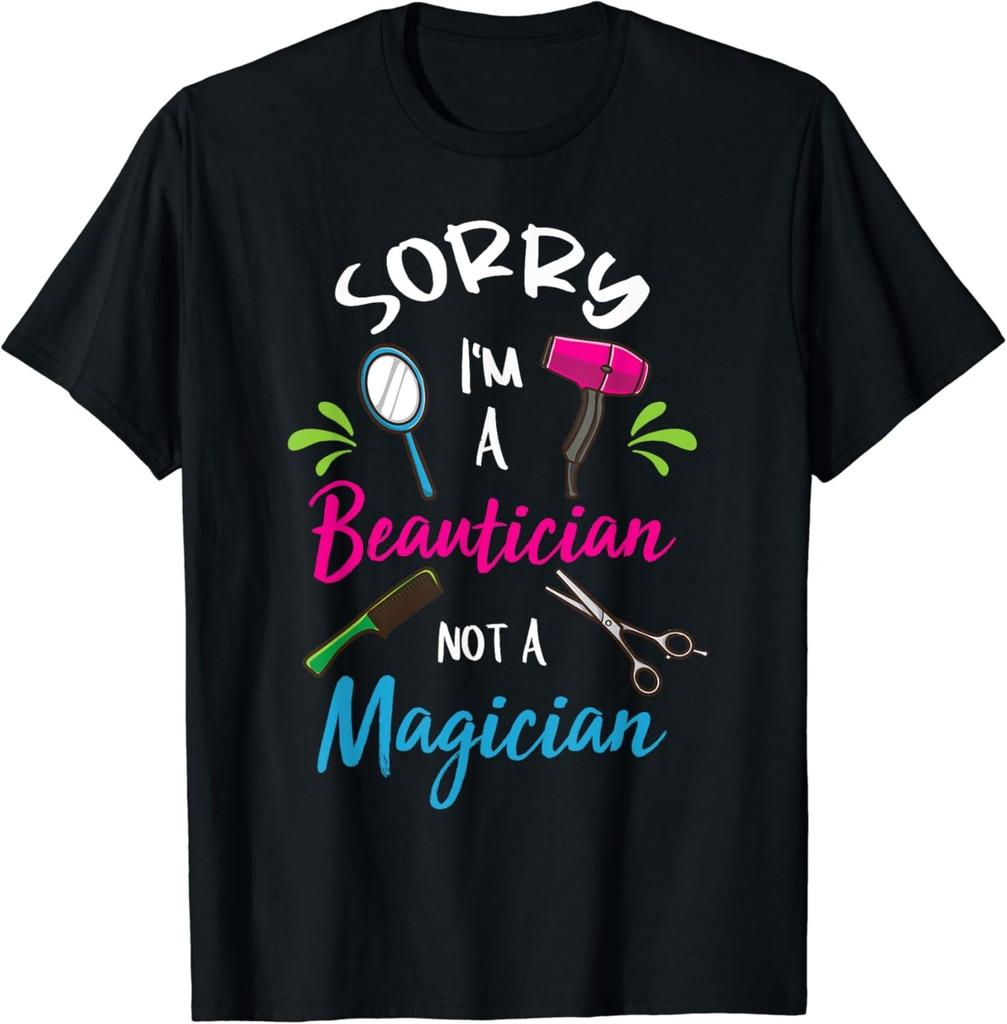 Sorry I'm A Beautician Not A Magician Gift For Beautician Gift Unisex T-Shirt