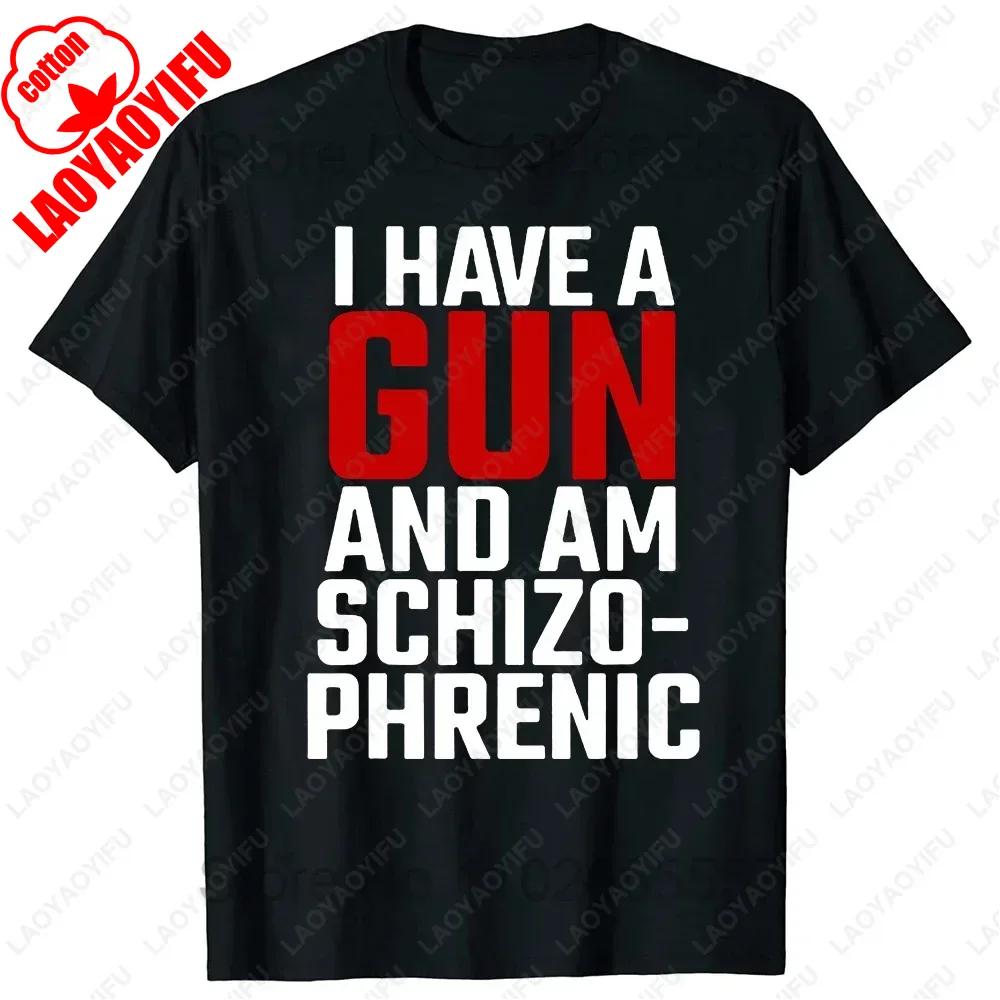I Am Schizophrenic and I Have A Gun Women T Shirt Funny Graphic Streetwears Cotton Unisex Summer Classic Simple Style Tshirts