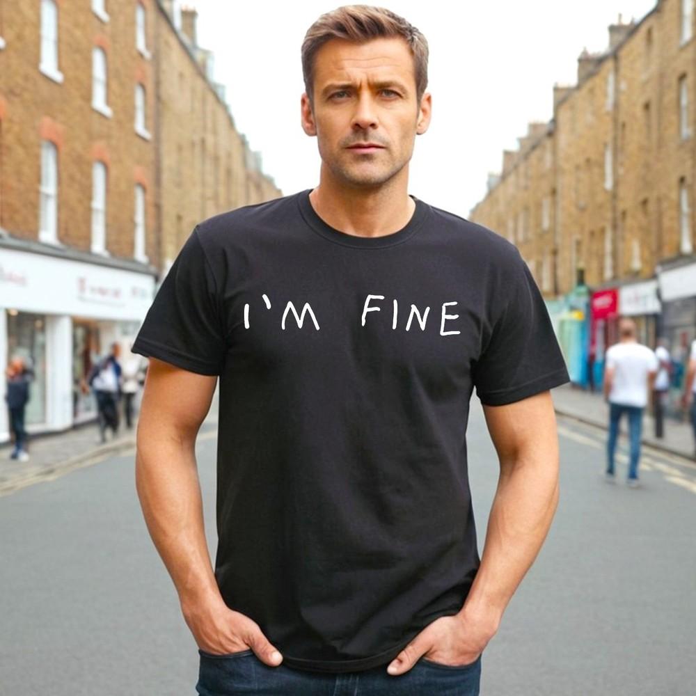 I'M FINE | FUNNY LETTERS | HAPPY BOY | JOKE | COOL SLOGAN | MEN'S TEE T-shirt