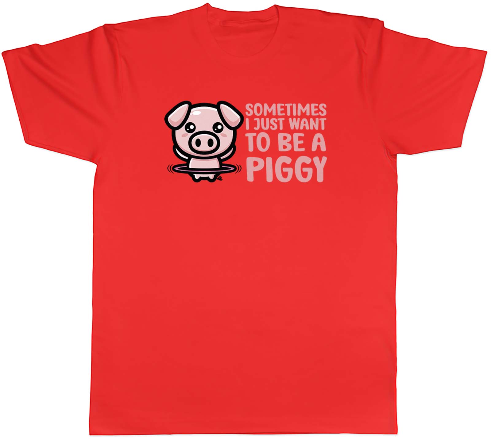 Sometimes I Just Want To Be Piggy Animal Unisexs Unisex TShirt Tee Gift S