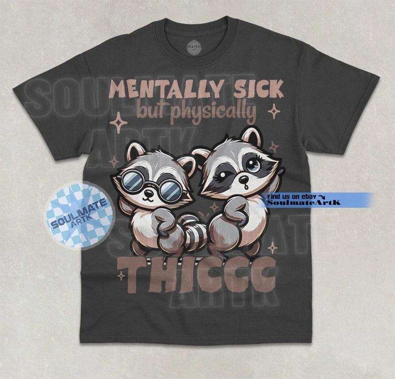 Mentally Sick But Physically Thiccc T-Shirt Funny Raccoon Meme Hilarious Shirt S