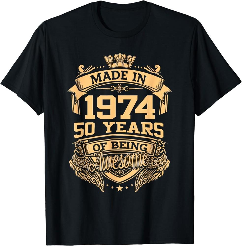 Made In 1974 50 Years Of Being Awesome 50th Birthday T-Shirt Unisex T-Shirt M