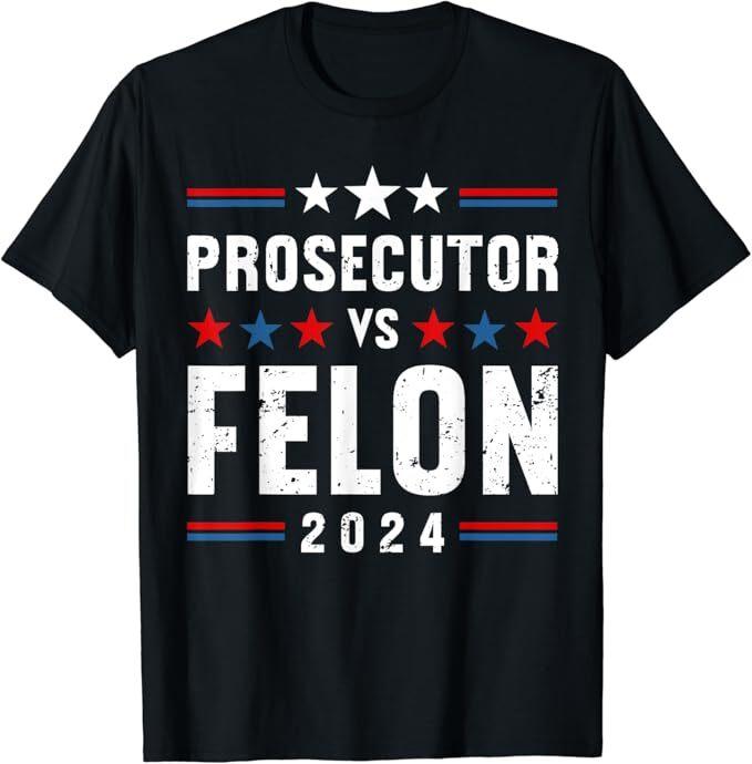 Prosecutor vs Felon 2024 Funny Voting Election 2024 USA T-Shirt